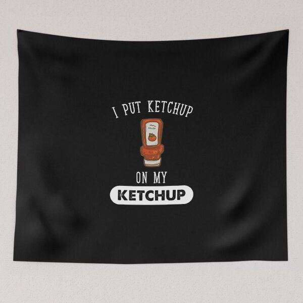 Item preview, I put ketchup on my ketchup designed and sold by Captain Mood.