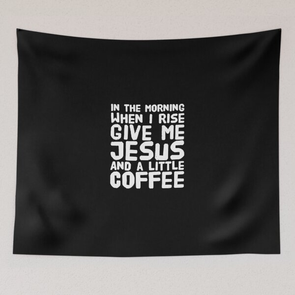 Item preview, In the morning when I rise give me jesus and a little coffee designed and sold by Captain Mood.