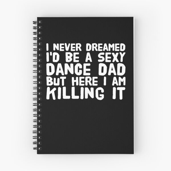 Item preview, I never dreamed i'd be a sexy dance dad but here i am killing it designed and sold by Captain Mood.