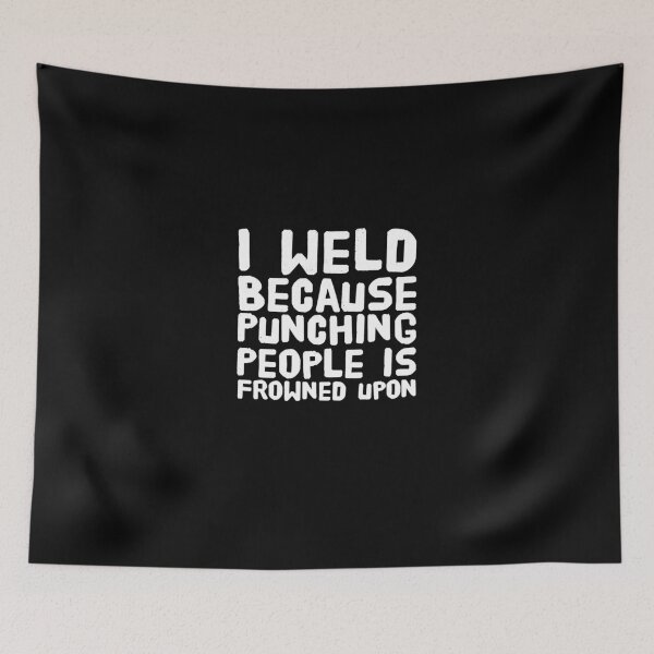 Item preview, I Weld Because Punching People is Frowned Upon designed and sold by Captain Mood.