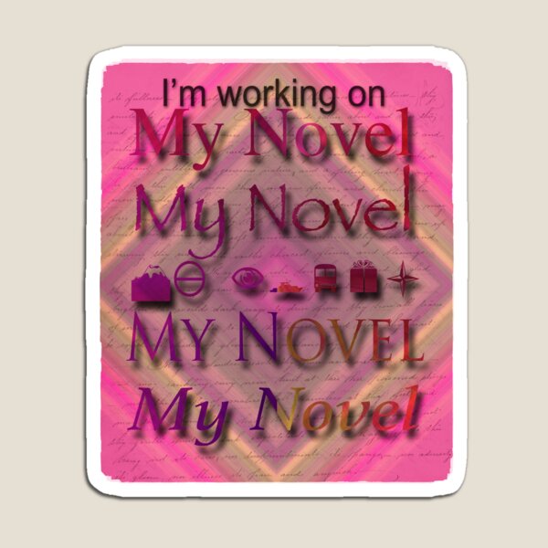 I'm Working On My Novel In Brilliant Pinks And Maroons Magnet