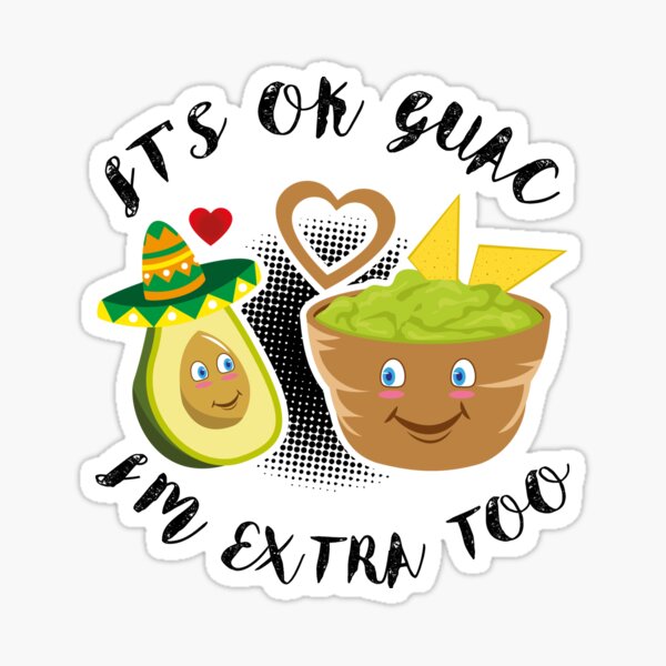 It's OK Guac I'm Extra Too Avo Sticker
