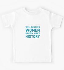 Well behaved women rarely make history Kids T-Shirt