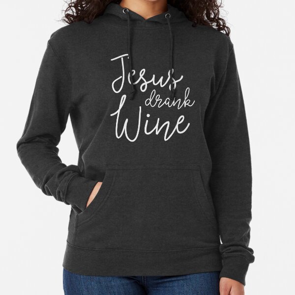 jesus drank wine sweatshirt