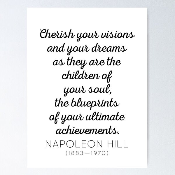 Napoleon Hill - Cherish your visions and your dreams as