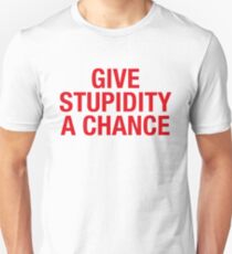 Give Stupidity A Chance Slim Fit T-Shirt
