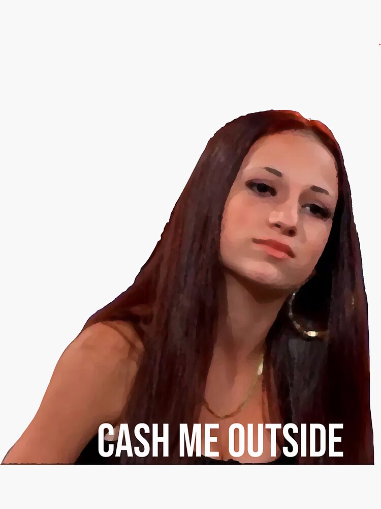 Cash Me Outside How Bow Dah by tashaaskew