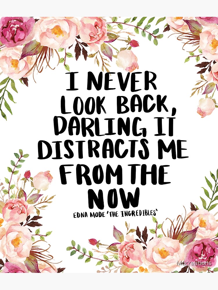 I never look back, darling it distracts me from the now Poster