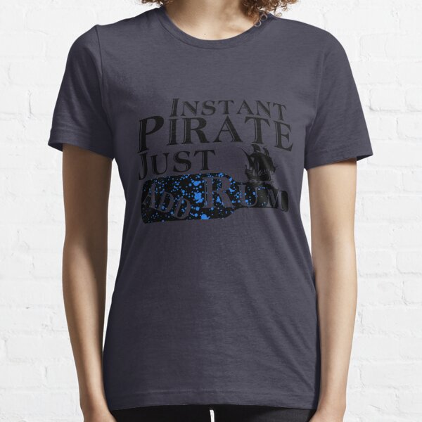 Instant Pirate Just Add Rum Funny Cruise Ship T-Shirt Essential T-Shirt