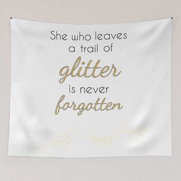 Item preview, She Who Leaves a Trail of Glitter is Never Forgotten designed and sold by calliew1217.