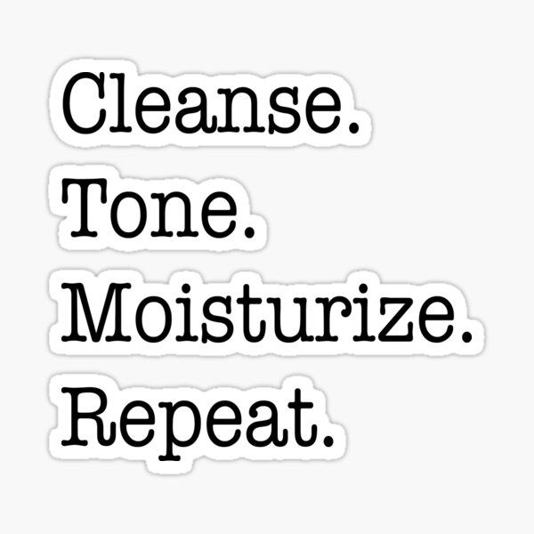 Cleanse Tone Moisturize Repeat Sticker For Sale By Brittanylrose Redbubble