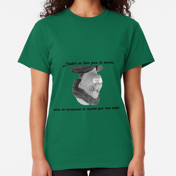 L'habit ne fait pas le moine, mais on reconnaît le moine par son habit (proverbe français) T-shirt classique
