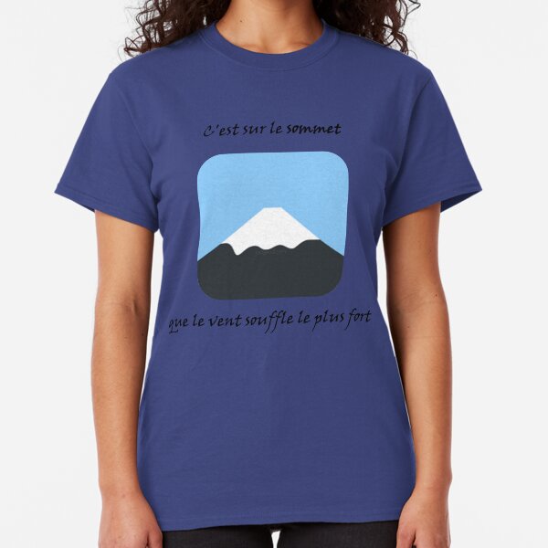 C'est sur le sommet que le vent souffle le plus fort (proverbe français) T-shirt classique