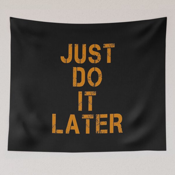Item preview, JUST DO IT LATER designed and sold by paulknaack.