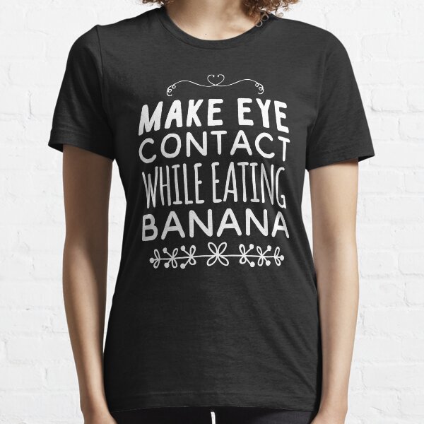 Item preview, Make eye contact while eating banana designed and sold by Captain Mood.