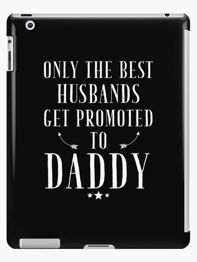 only the best husbands get promoted to dad