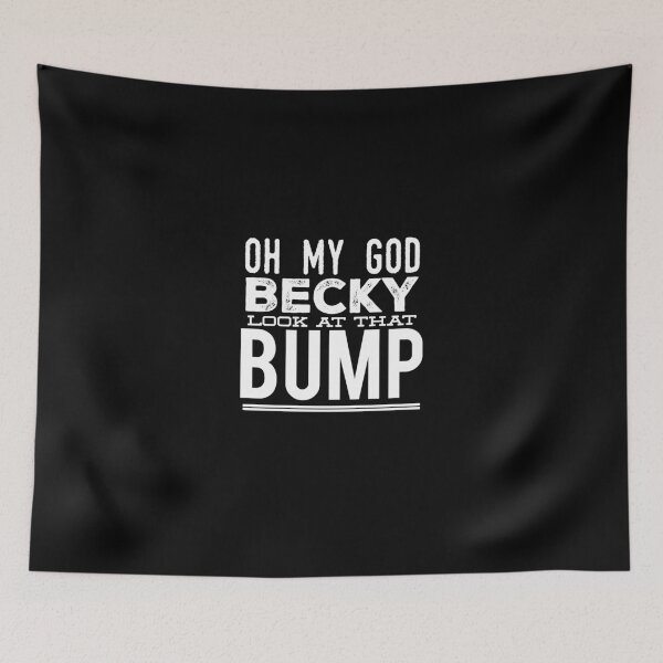 Item preview, Oh my god becky look at that bump designed and sold by Captain Mood.
