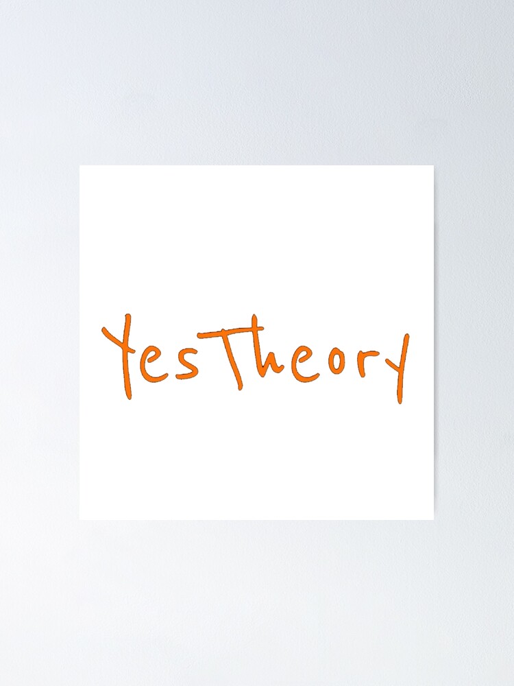 "Yes Theory" Poster by passiveshirt Redbubble
