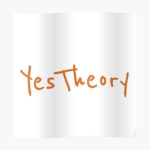 "Yes Theory" Poster by passiveshirt Redbubble