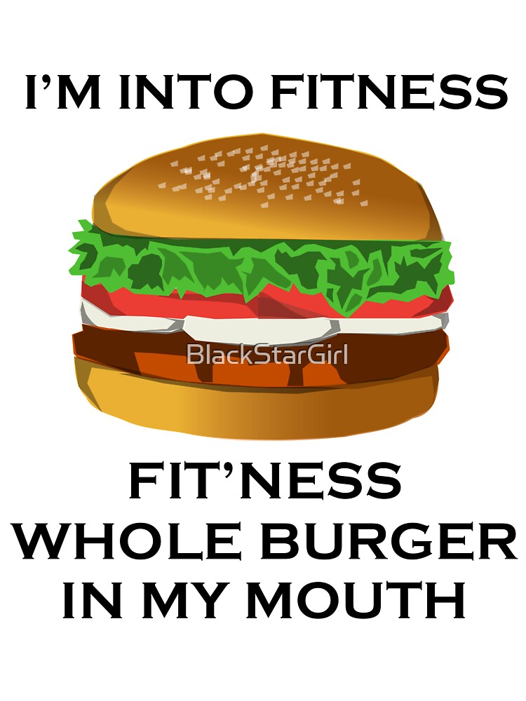 Fitness Whole Burger In My Mouth T-Shirt Fitness Whole Burger In My Mouth T-Shirt