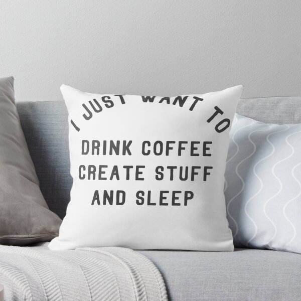 Item preview, I Just Want To Drink Coffee Create Stuff and Sleep designed and sold by BOBSMITHHHHH.