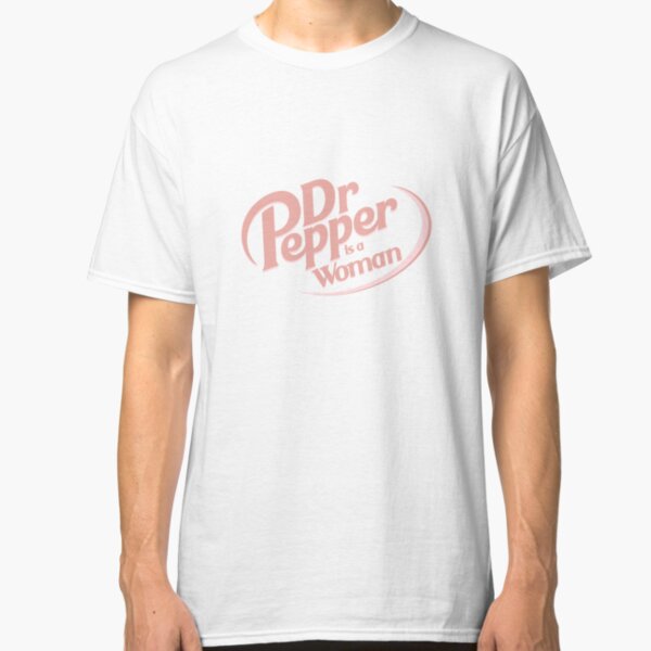 Dr. Pepper is a Woman Classic T-Shirt