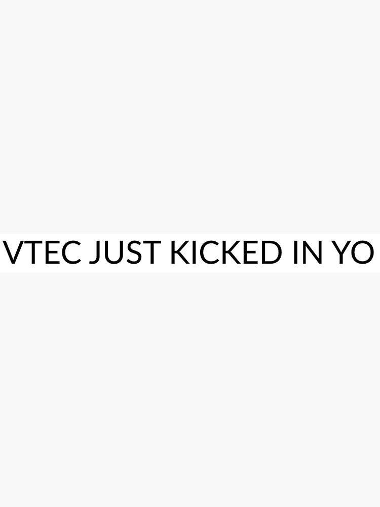 "VTEC JUST KICKED IN YO" Sticker for Sale by ScringyBungus | Redbubble