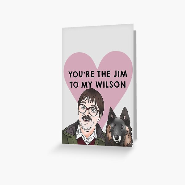 Friday Night Dinner - You're The Jim To My Wilson (Valentine's Day/Anniversary/Birthday/Special Occasion) Greeting Card