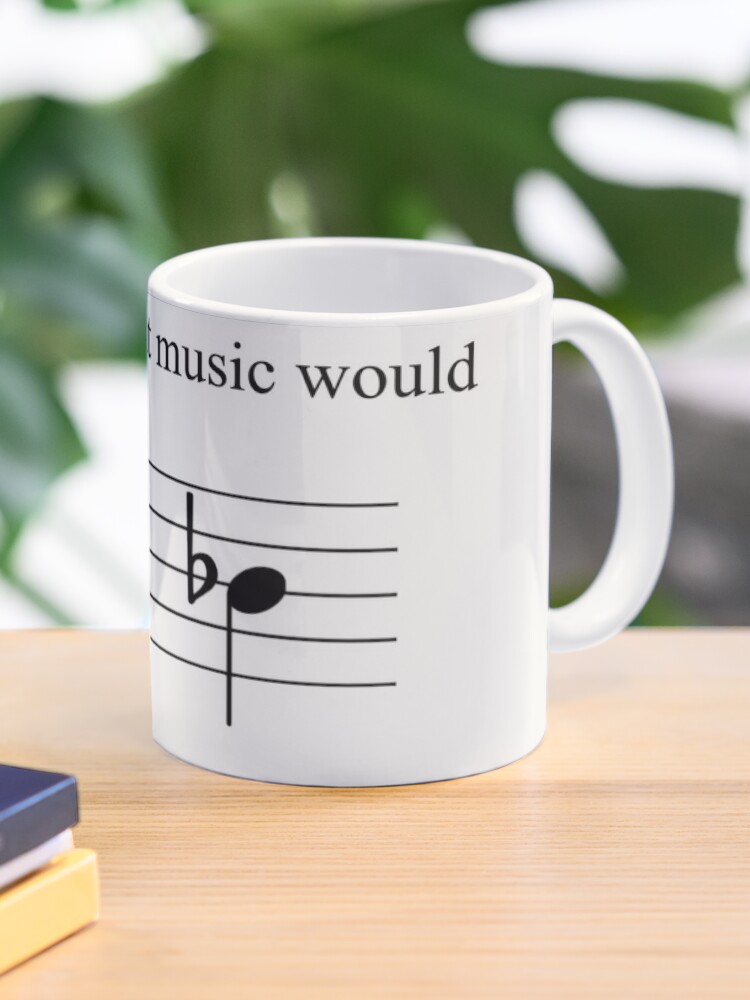 Life without Music would B Flat Coffee Mug