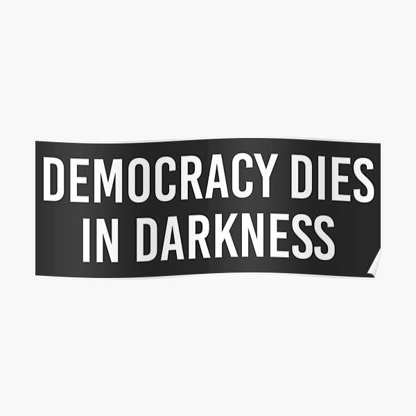 Democracy Dies in Darkness - Washington Post (white) Poster