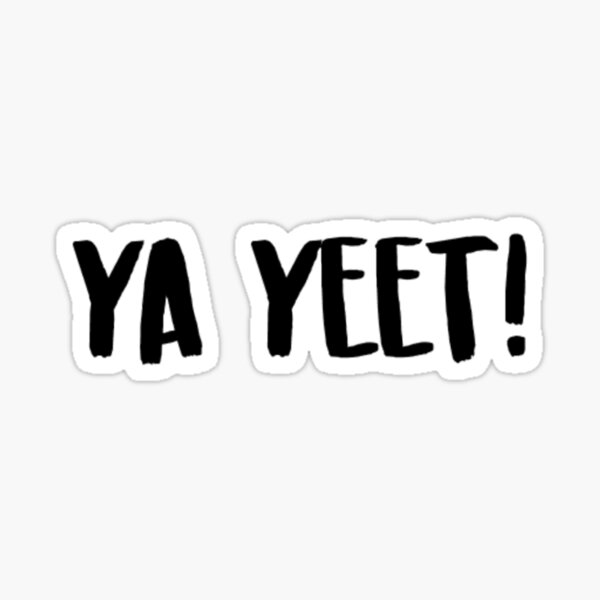 Ya Yeet Stickers Redbubble - ya yeet roblox