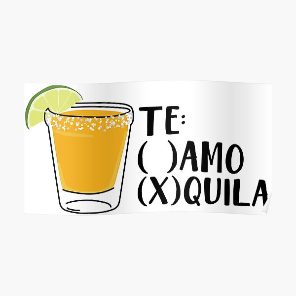 "Te Amo Tequila" Poster by nataliazaragoza Redbubble