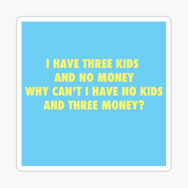 Artikel-Vorschau von 3 Kinder und kein Geld, designt und verkauft von Tepito.