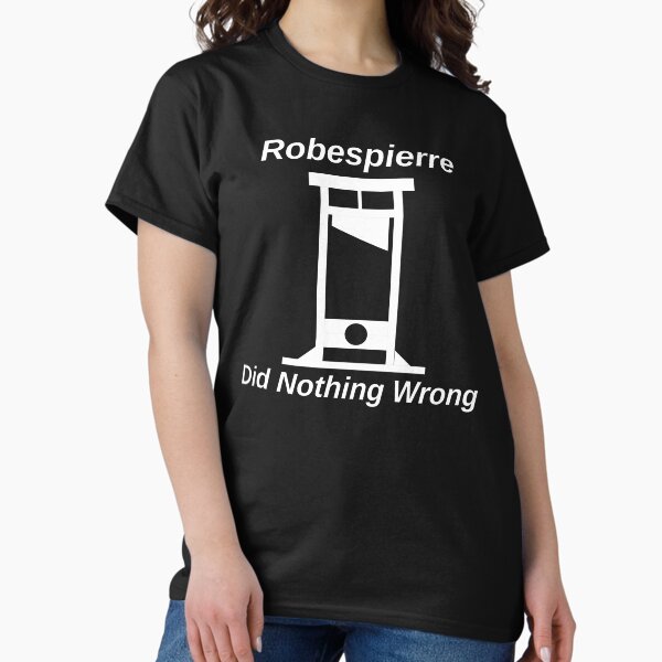 Item preview, Robespierre Did Nothing Wrong designed and sold by SpaceDogLaika.