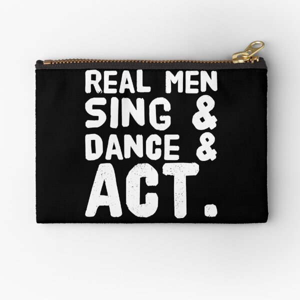 Real men sing dance & act - singer Zipper Pouch