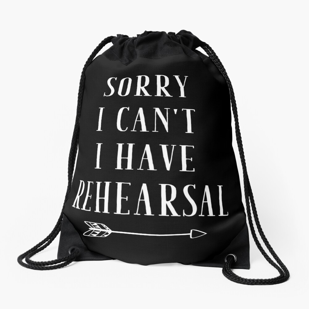 Sorry I can't I have Rehearsal - funny theatre lover Drawstring Bag
