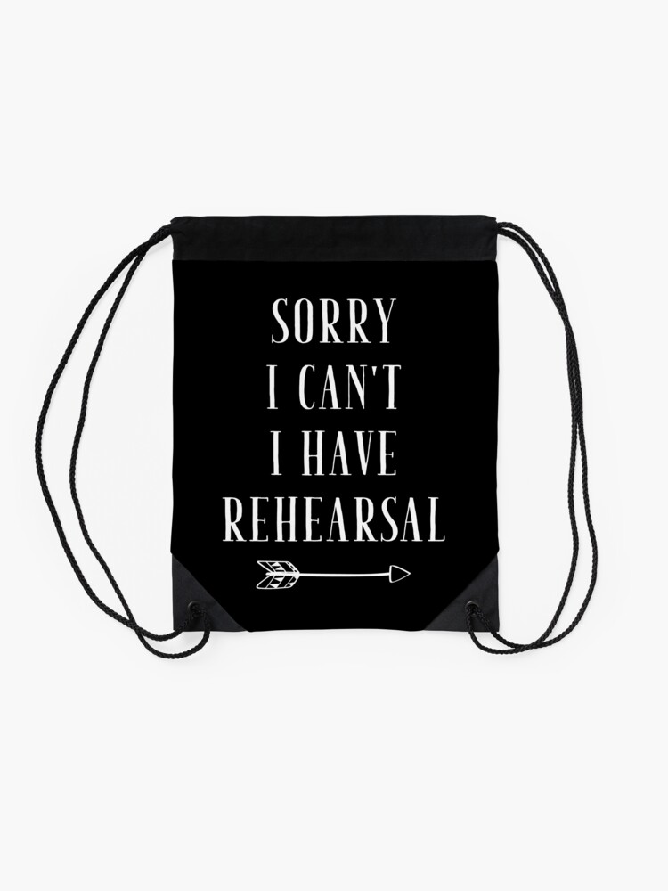 Alternate view of Sorry I can't I have Rehearsal - funny theatre lover Drawstring Bag