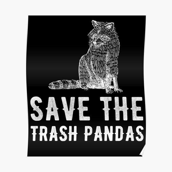 "Save the trash pandas" Poster for Sale by alexmichel Redbubble