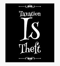 Taxation Is Theft Photographic Print