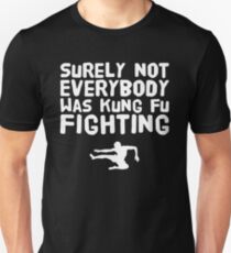 Sicherlich nicht jeder kämpfte mit Kung Fu Unisex T-Shirt