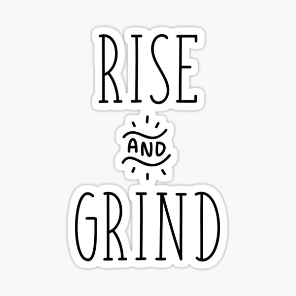 Rise And Grind - Black Print Edition Sticker