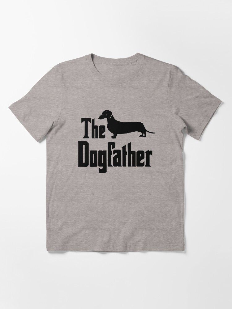 The Dogfather Dachshund Doxie Weiner Dog funny gift idea Essential T Shirt for Sale by HEJAshirts Redbubble