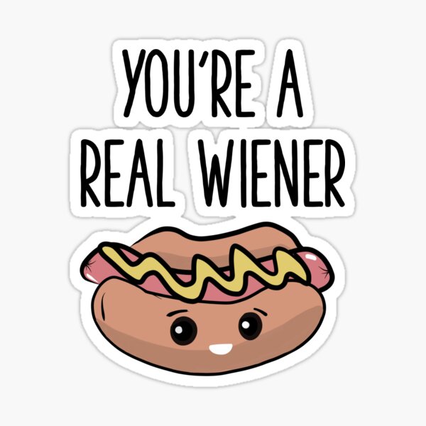 Youre A Real Wiener Sticker For Sale By Gigglycute Redbubble