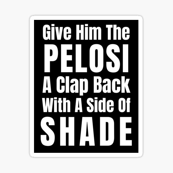 Funny Nancy Pelosi Clap Back Stickers Shirts Mugs Gifts Sticker