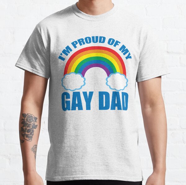 I'm Proud of My Gay Dad Classic T-Shirt