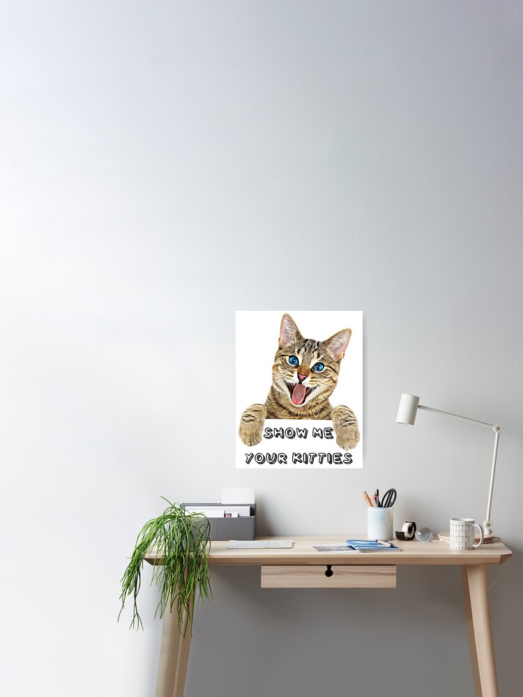 Poster Montrez Moi Vos Chatons Citation De Meme De Chat Drole Idees Cadeaux Humour Amusant Bonnes Vibrations Par Avit1 Redbubble