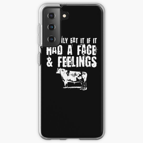 I'll Only Eat It If It Had a Face & Feelings Samsung Galaxy Soft Case