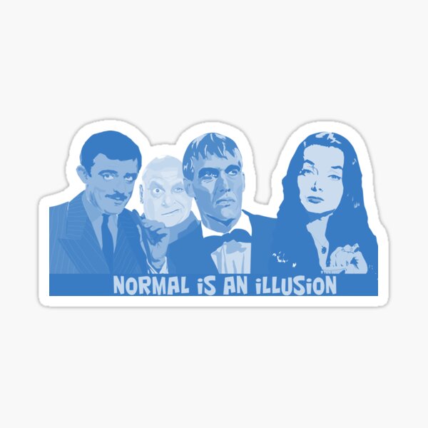 the addams family, normal is an illusion Sticker