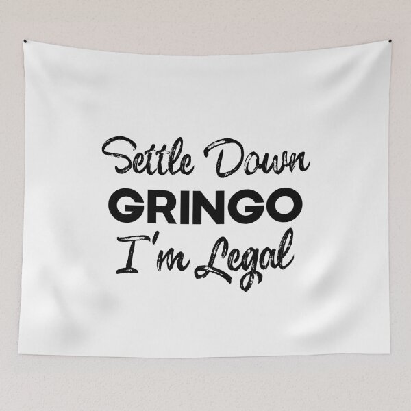 Item preview, Settle Down Gringo I'm Legal , Latino , Anti-Trump , Mexican Coffee , Gringo , Latino Gift, Mexican Gift, Legal designed and sold by frankiewillie.
