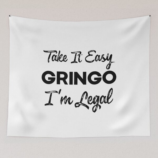 Item preview, Take It Easy Gringo I'm Legal , Latino , Anti-Trump , Mexican Coffee , Gringo , Latino Gift, Mexican Gift, Legal designed and sold by frankiewillie.